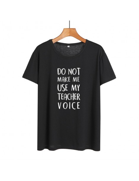 T-Shirts Do Not Make Me Use My Teacher Voice Shirt Funny Teacher T Shirts Women Clothes 2019 Summer Black White Cotton Tshirt...