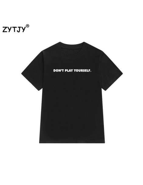T-Shirts dont play yourself Letters Print Women tshirt Cotton Casual Funny t shirt For Lady Girl Top Tee Hipster Tumblr Drop ...