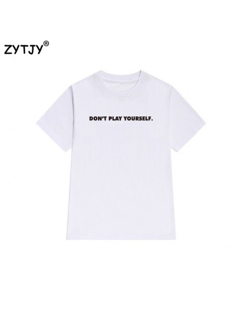 T-Shirts dont play yourself Letters Print Women tshirt Cotton Casual Funny t shirt For Lady Girl Top Tee Hipster Tumblr Drop ...
