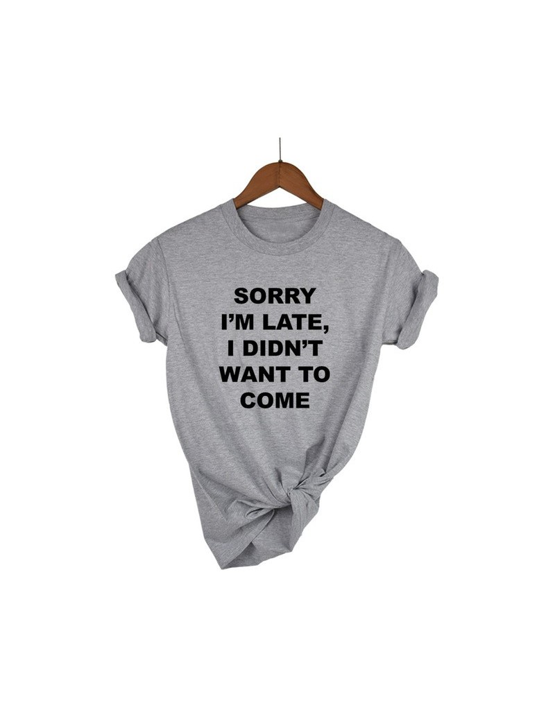 sorry i'm late i didn't want to come Print Women Tshirt Cotton Casual Funny T Shirt For Lady Top Tee Hipster Drop Ship - igh...