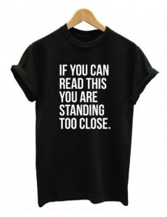 T-Shirts IF YOU CAN READ THIS YOU ARE STANDING TOO CLOSE Women T shirt Casual Cotton Hipster Shirt For Lady Funny Top Tee Whi...