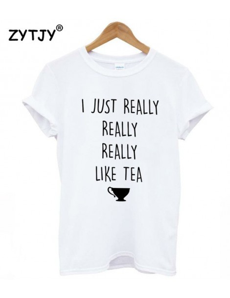 I JUST REALLY REALLY LIKE TEA Print Women tshirt Casual Cotton Hipster Funny t shirt For Girl Top Tee Tumblr Drop Ship BA-10...