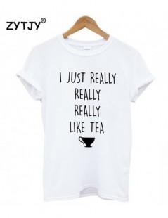 I JUST REALLY REALLY LIKE TEA Print Women tshirt Casual Cotton Hipster Funny t shirt For Girl Top Tee Tumblr Drop Ship BA-10...