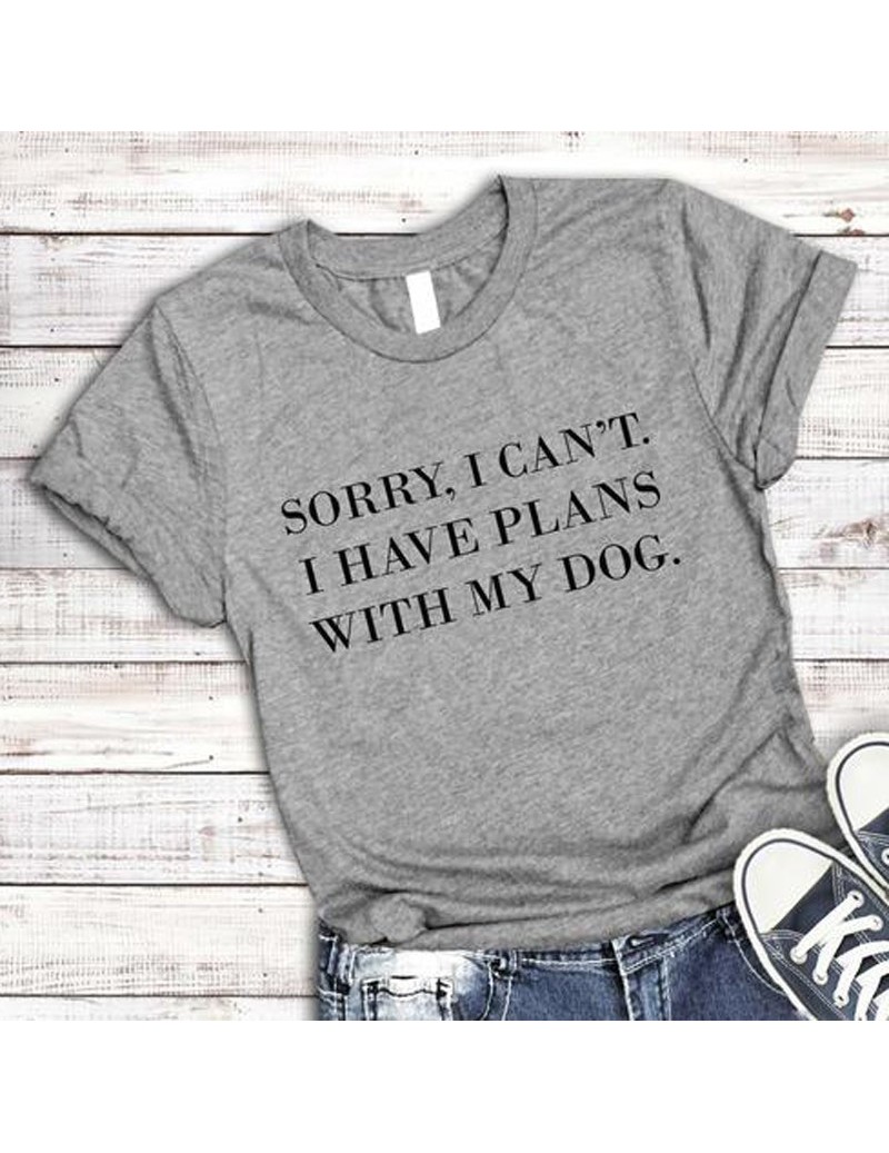 Sorry I Can't I Have Plans With My Dog women T-Shirt Dog Lover Gift Dog Mom tshirt Summer Cotton Cool female t shirt Femme t...